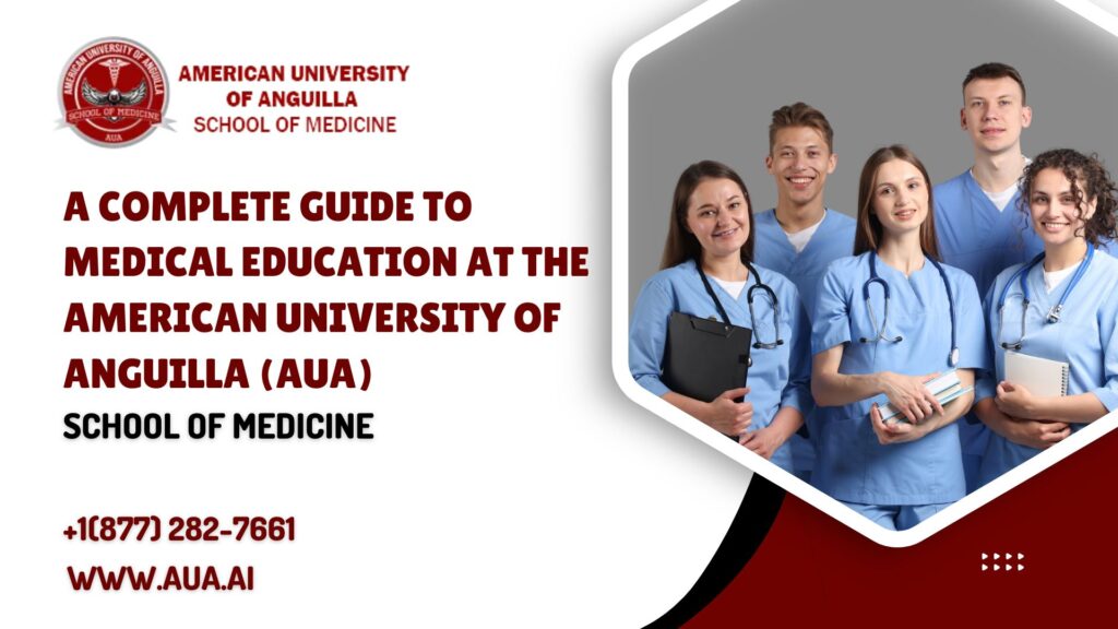 A Complete Guide to Medical Education at the American University of Anguilla (AUA)
